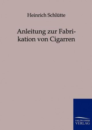 Libro Anleitung zur Fabrikation von Cigarren Heinrich Schlütte