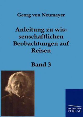 Kniha Anleitung zu wissenschaftlichen Beobachtungen auf Reisen Georg von Neumayer