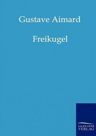 Kniha Freikugel Gustave Aimard