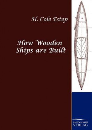 Kniha How Wooden Ships are Built H. C. Estep