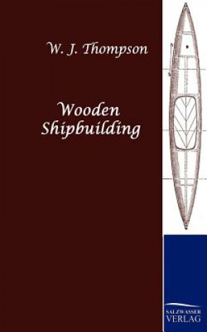 Kniha Wooden Shipbuilding W. J. Thompson
