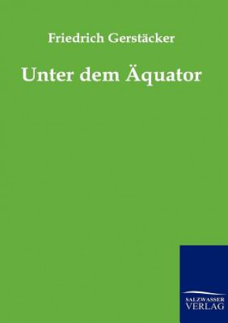 Книга Unter dem AEquator Friedrich Gerstäcker