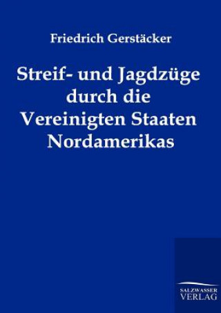 Buch Streif- und Jagdzuge durch die Vereinigten Staaten Nordamerikas Friedrich Gerstäcker