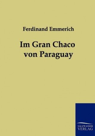 Kniha Im Gran Chaco von Paraguay Ferdinand Emmerich