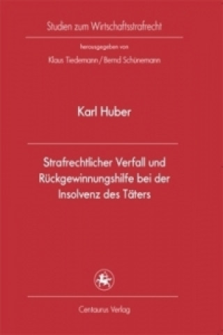 Kniha Strafrechtlicher Verfall und Ruckgewinnungshilfe bei der Insolvenz des Taters Karl Huber