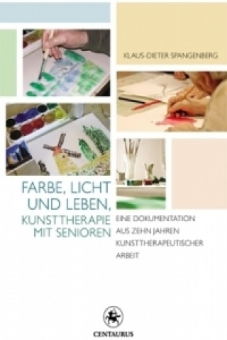 Livre Farbe, Licht und Leben Kunsttherapie mit Senioren Klaus-Dieter Spangenberg