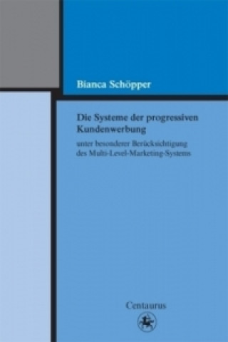 Carte Die Systeme der progressiven Kundenwerbung unter besonderer Berucksichtigung des Multi-Level-Marketing-Systems Bianca Schöpper