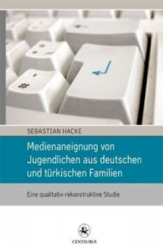 Libro Medienaneignung von Jugendlichen aus deutschen und turkischen Familien Sebastian Hacke