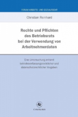 Книга Rechte und Pflichten des Betriebsrats bei der Verwendung von Arbeitnehmerdaten Christian Reinhard