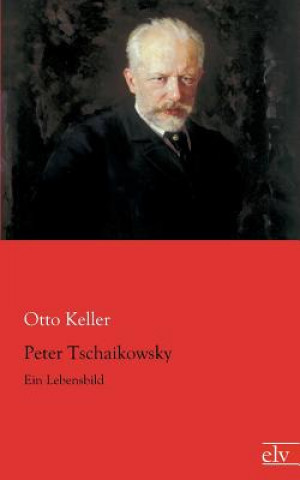 Könyv Peter Tschaikowsky Otto Keller