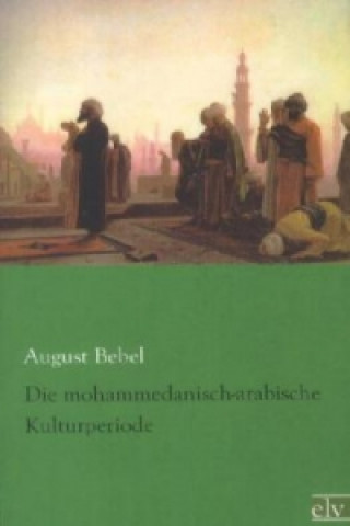 Buch Die mohammedanisch-arabische Kulturperiode August Bebel