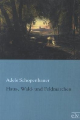 Książka Haus-, Wald- und Feldmärchen Adele Schopenhauer