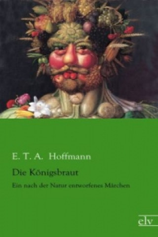 Kniha Die Königsbraut E. T. A. Hoffmann