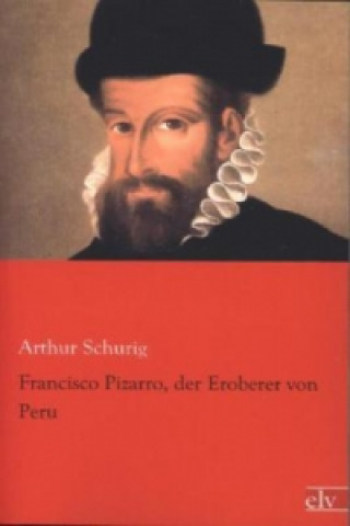 Book Franzisco Pizarro, der Eroberer von Peru Arthur Schurig