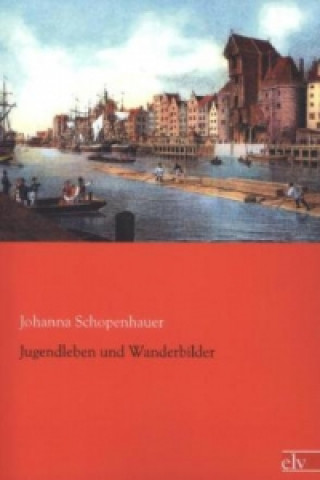 Kniha Jugendleben und Wanderbilder Johanna Schopenhauer