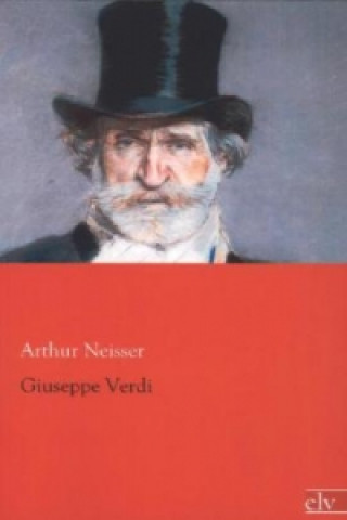 Könyv Giuseppe Verdi Arthur Neisser