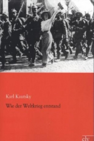 Kniha Wie der Weltkrieg entstand Karl Kautsky