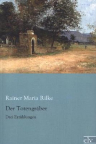 Könyv Der Totengräber Rainer Maria Rilke