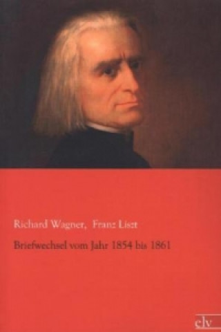Könyv Briefwechsel vom Jahr 1854 bis 1861 Richard Wagner