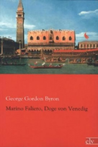 Könyv Marino Faliero, Doge von Venedig George Gordon Byron