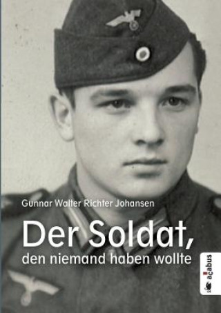Kniha Soldat, den niemand haben wollte Gunnar W. Richter Johansen