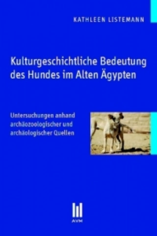 Kniha Kulturgeschichtliche Bedeutung des Hundes im Alten Ägypten Kathleen Listemann