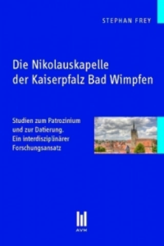 Könyv Die Nikolauskapelle der Kaiserpfalz Bad Wimpfen Stephan Frey