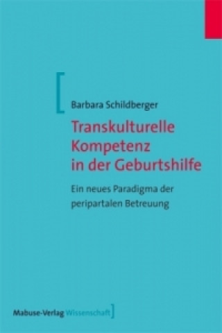 Kniha Transkulturelle Kompetenz in der Geburtshilfe Barbara Schildberger