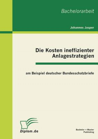 Kniha Kosten ineffizienter Anlagestrategien am Beispiel deutscher Bundesschatzbriefe Johannes Jasper