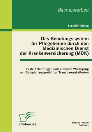 Könyv Benotungssystem fur Pflegeheime durch den Medizinischen Dienst der Krankenversicherung (MDK) Benedikt Simon