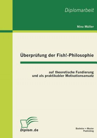 Kniha UEberprufung der Fish!-Philosophie auf theoretische Fundierung und als praktikabler Motivationsansatz Nina Müller