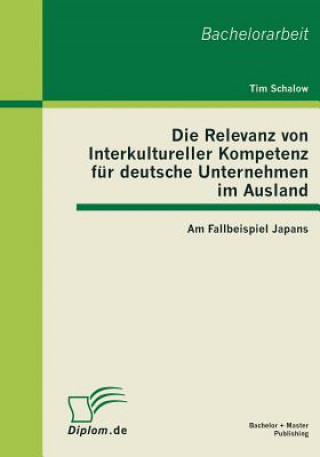 Książka Relevanz von Interkultureller Kompetenz fur deutsche Unternehmen im Ausland Tim Schalow