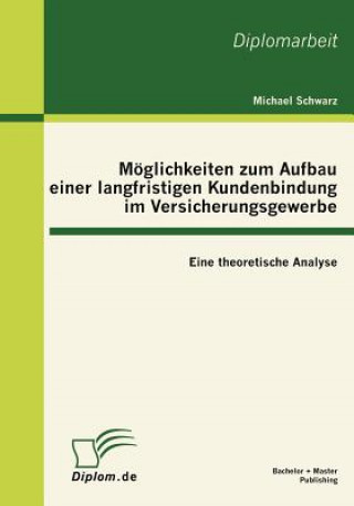 Książka Moeglichkeiten zum Aufbau einer langfristigen Kundenbindung im Versicherungsgewerbe Michael Schwarz