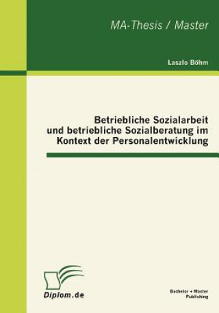 Könyv Betriebliche Sozialarbeit und betriebliche Sozialberatung im Kontext der Personalentwicklung Laszlo Böhm