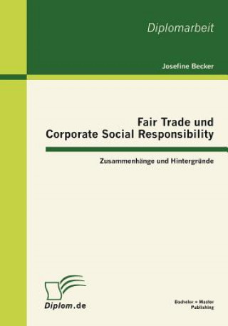 Könyv Fair Trade und Corporate Social Responsibility - Zusammenhange und Hintergrunde Josefine Becker