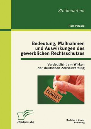 Книга Bedeutung, Massnahmen und Auswirkungen des gewerblichen Rechtsschutzes Ralf Petzold