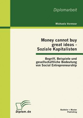 Kniha Money cannot buy great ideas - Soziale Kapitalisten Michaela Vormoor