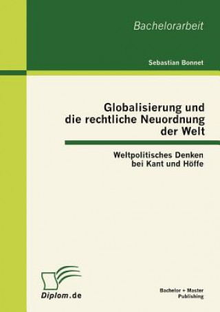 Könyv Globalisierung und die rechtliche Neuordnung der Welt Sebastian Bonnet