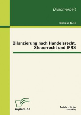 Книга Bilanzierung nach Handelsrecht, Steuerrecht und IFRS Monique Guse