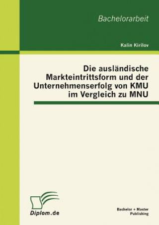 Könyv auslandische Markteintrittsform und der Unternehmenserfolg von KMU im Vergleich zu MNU Kalin Kirilov