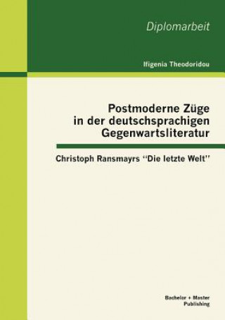 Книга Postmoderne Zuge in der deutschsprachigen Gegenwartsliteratur Ifigenia Theodoridou