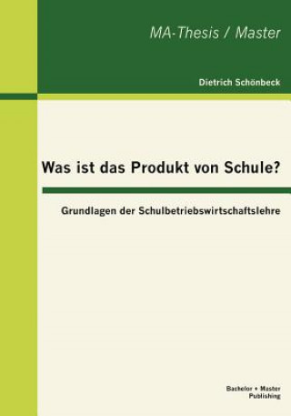 Book Was ist das Produkt von Schule? Grundlagen der Schulbetriebswirtschaftslehre Dietrich Schönbeck