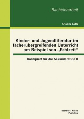 Carte Kinder- und Jugendliteratur im facherubergreifenden Unterricht am Beispiel von "Echtzeit Kristina L Ffe