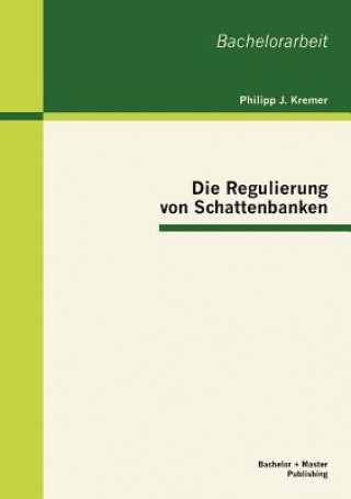 Book Regulierung von Schattenbanken Philipp J. Kremer