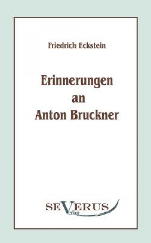 Könyv Erinnerungen an Anton Bruckner Friedrich Eckstein