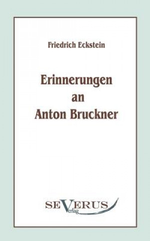 Book Erinnerungen an Anton Bruckner Friedrich Eckstein