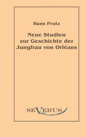 Knjiga Neue Studien zur Geschichte der Jungfrau von Orleans Hans Prutz