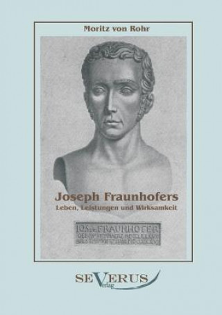 Könyv Joseph Fraunhofers Leben, Leistungen und Wirksamkeit Moritz von Rohr