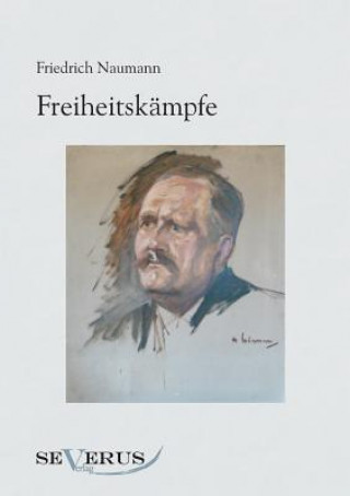 Könyv Freiheitskampfe Friedrich Naumann