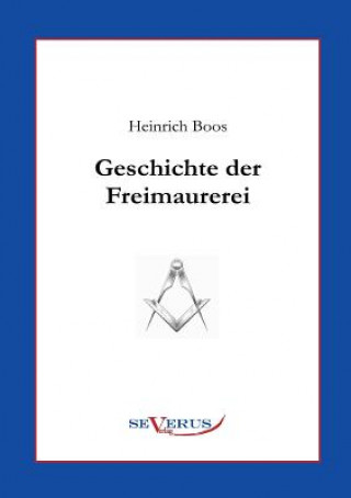 Kniha Geschichte der Freimaurerei Heinrich Boos